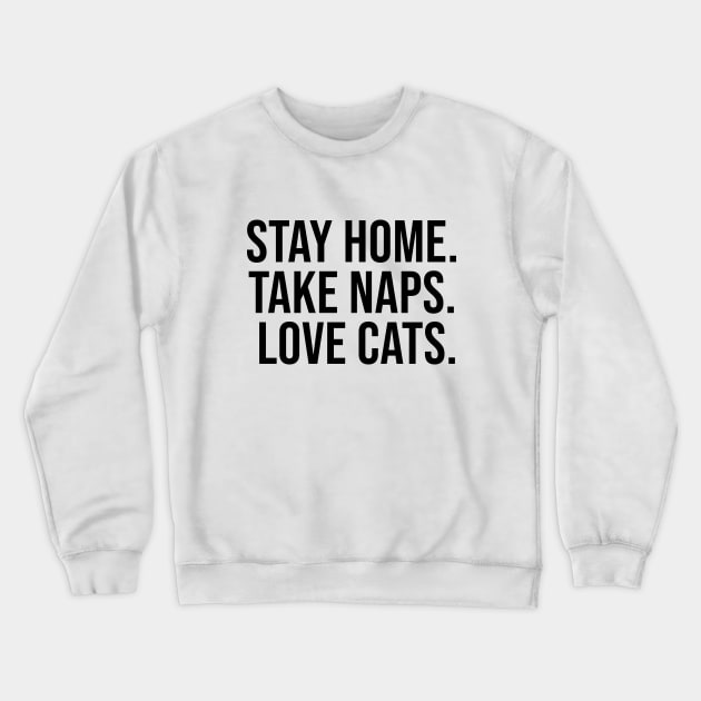 Stay home take naps love cats Crewneck Sweatshirt by D_esigns